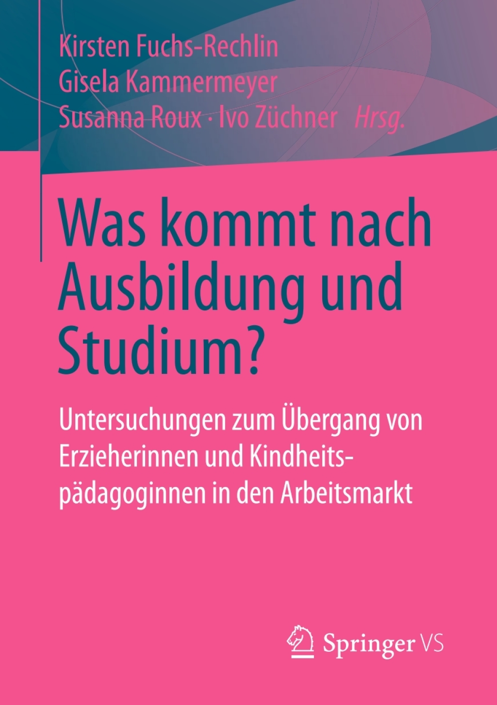 Was kommt nach Ausbildung und Studium? Untersuchungen zum Ãœbergang von Erzieherinnen und KindheitspÃ¤dagoginnen in den Arbeitsmarkt  â€“ PDF/EPUB Version Downloadable