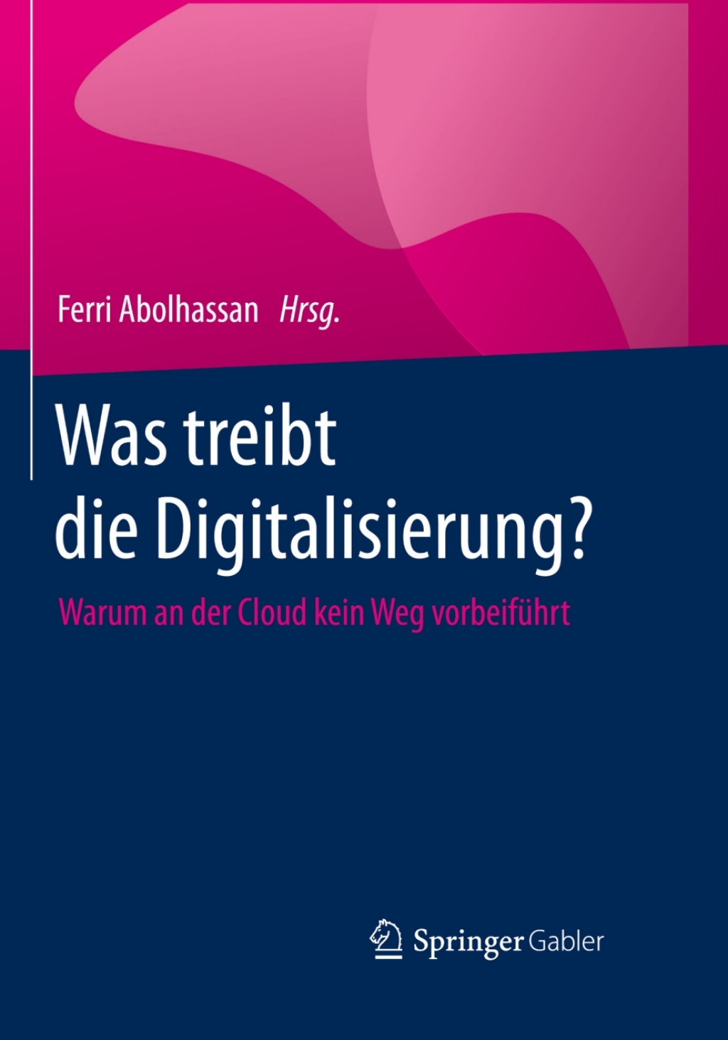 Was treibt die Digitalisierung? Warum an der Cloud kein Weg vorbeifÃ¼hrt  â€“ PDF/EPUB Version Downloadable