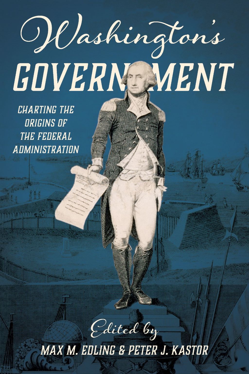Washington's Government Charting the Origins of the Federal Administration  â€“ PDF/EPUB Version Downloadable