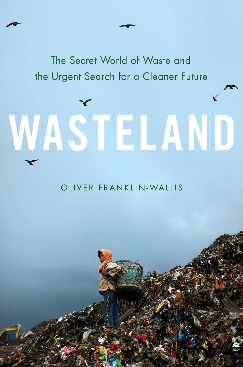 Wasteland The Secret World of Waste and the Urgent Search for a Cleaner Future - (PDF/EPUB Version)