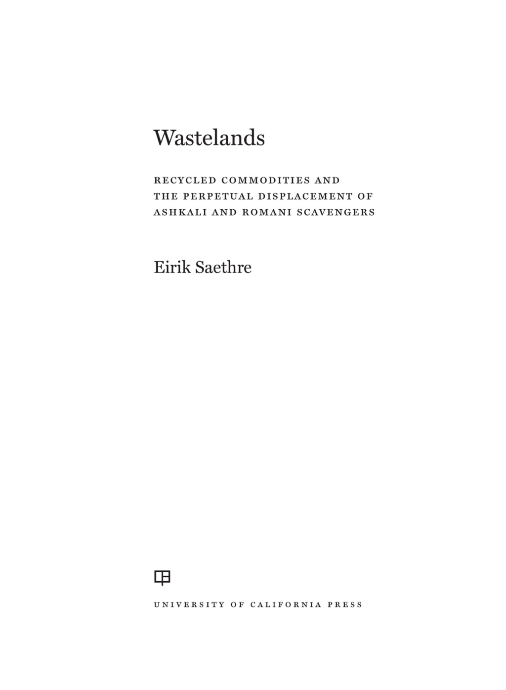 Wastelands Recycled Commodities and the Perpetual Displacement of Ashkali and Romani Scavengers 1st Edition - (PDF/EPUB Version)