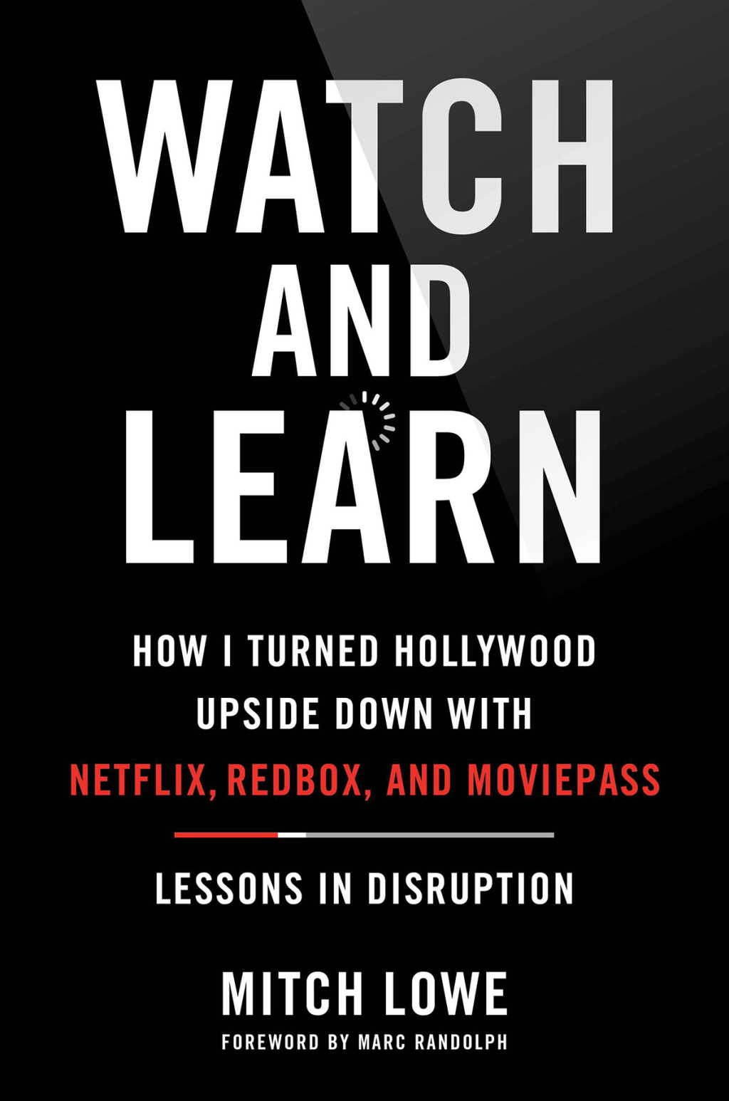 Watch and Learn How I Turned Hollywood Upside Down with Netflix, Redbox, and MoviePassâ€”Lessons in Disruption - (PDF/EPUB Version)