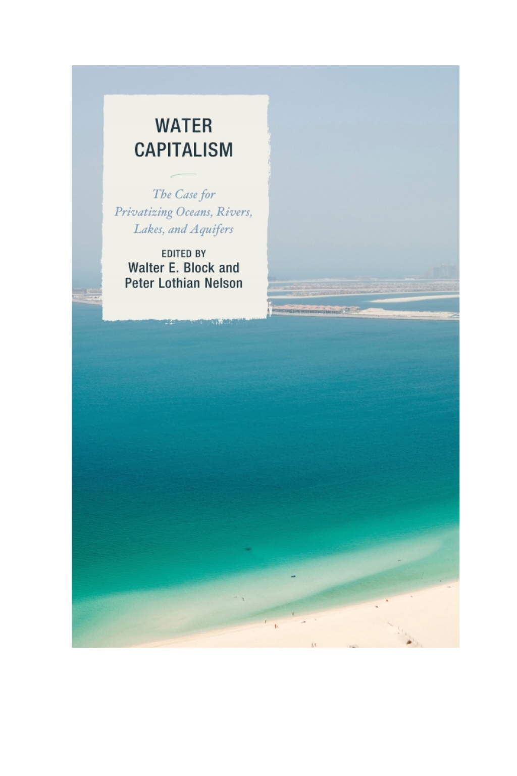 Water Capitalism The Case for Privatizing Oceans, Rivers, Lakes, and Aquifers 1st Edition â€“ PDF/EPUB Version Downloadable