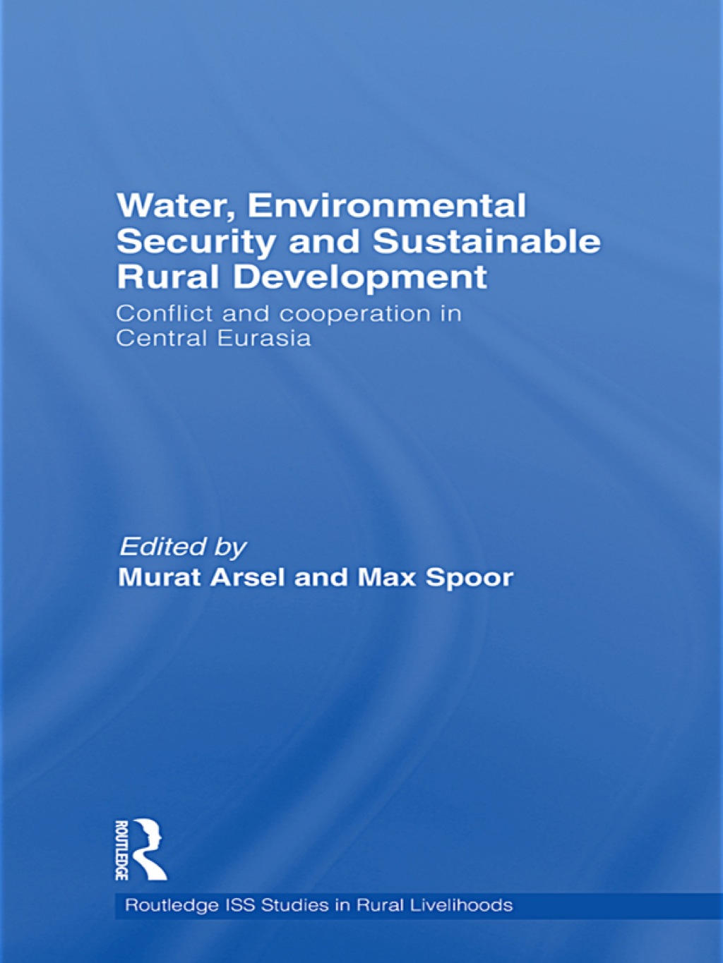 Water, Environmental Security and Sustainable Rural Development Conflict and Cooperation in Central Eurasia 1st Edition â€“ PDF/EPUB Version Downloadable