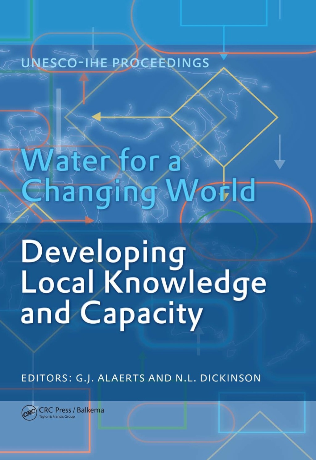 Water for a Changing World - Developing Local Knowledge and Capacity Proceedings of the International Symposium "Water for a Changing World Developing Local Knowledge and Capacity", Delft, The Netherlands, June 13-15, 2007 1st Edition â€“ PDF/EPUB Version Downloadable