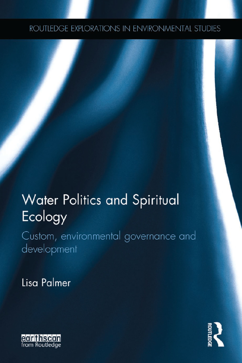 Water Politics and Spiritual Ecology Custom, environmental governance and development 1st Edition â€“ PDF/EPUB Version Downloadable