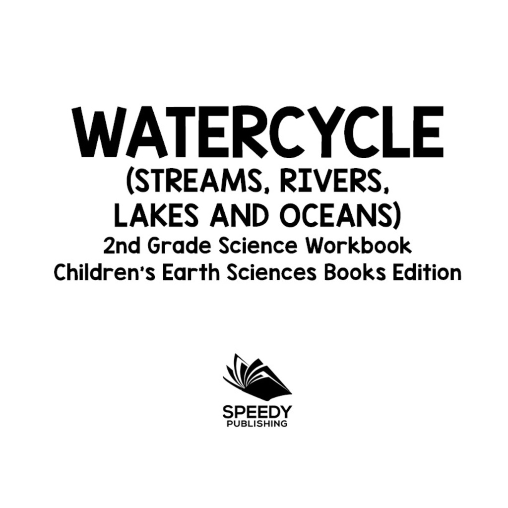 Watercycle (Streams, Rivers, Lakes and Oceans): 2nd Grade Science Workbook | Children's Earth Sciences Books Edition - (PDF/EPUB Version)
