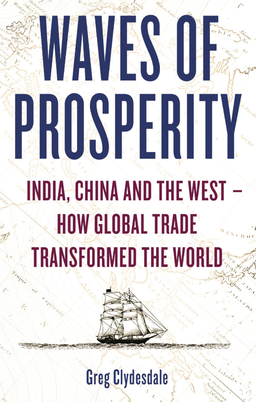 Waves of Prosperity India, China and the West â€“ How Global Trade Transformed The World - (PDF/EPUB Version)