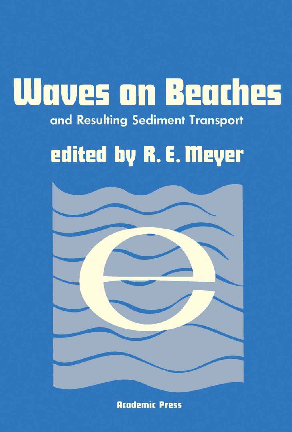 Waves on Beaches and Resulting Sediment Transport Proceedings of an Advanced Seminar, Conducted by the Mathematics Research Center, the University of Wisconsin, and the Coastal Engineering Research Center, U. S. Army, at Madison, October 11â€“13, 1971  â€“ PDF/EPUB Version Downloadable