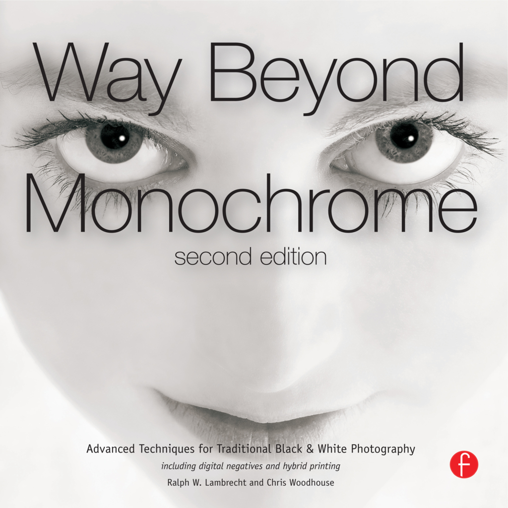 Way Beyond Monochrome 2e Advanced Techniques for Traditional Black & White Photography including digital negatives and hybrid printing 1st Edition â€“ PDF/EPUB Version Downloadable