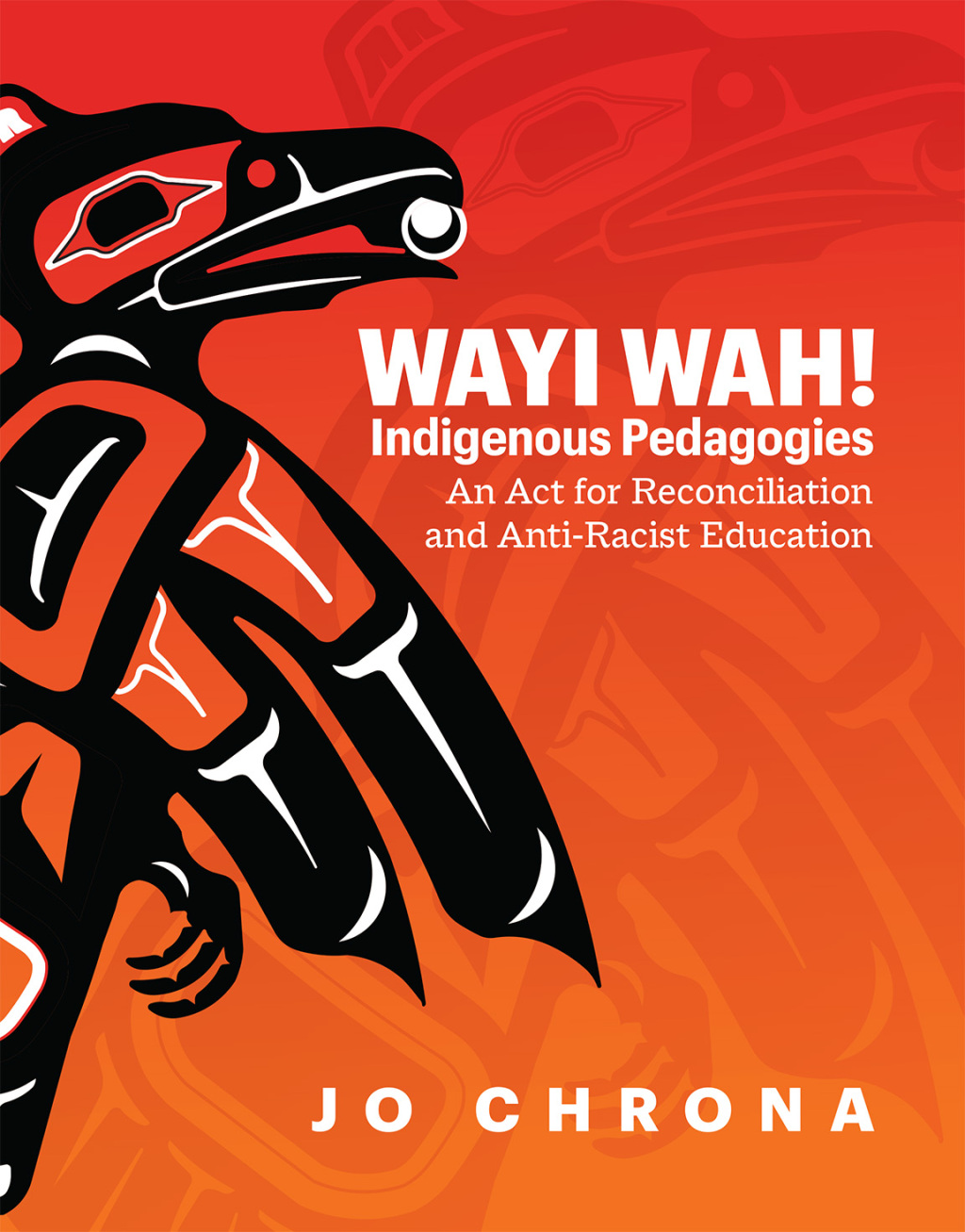 Wayi Wah! Indigenous Pedagogies An Act for Reconciliation and Anti-Racist Education - (PDF/EPUB Version)