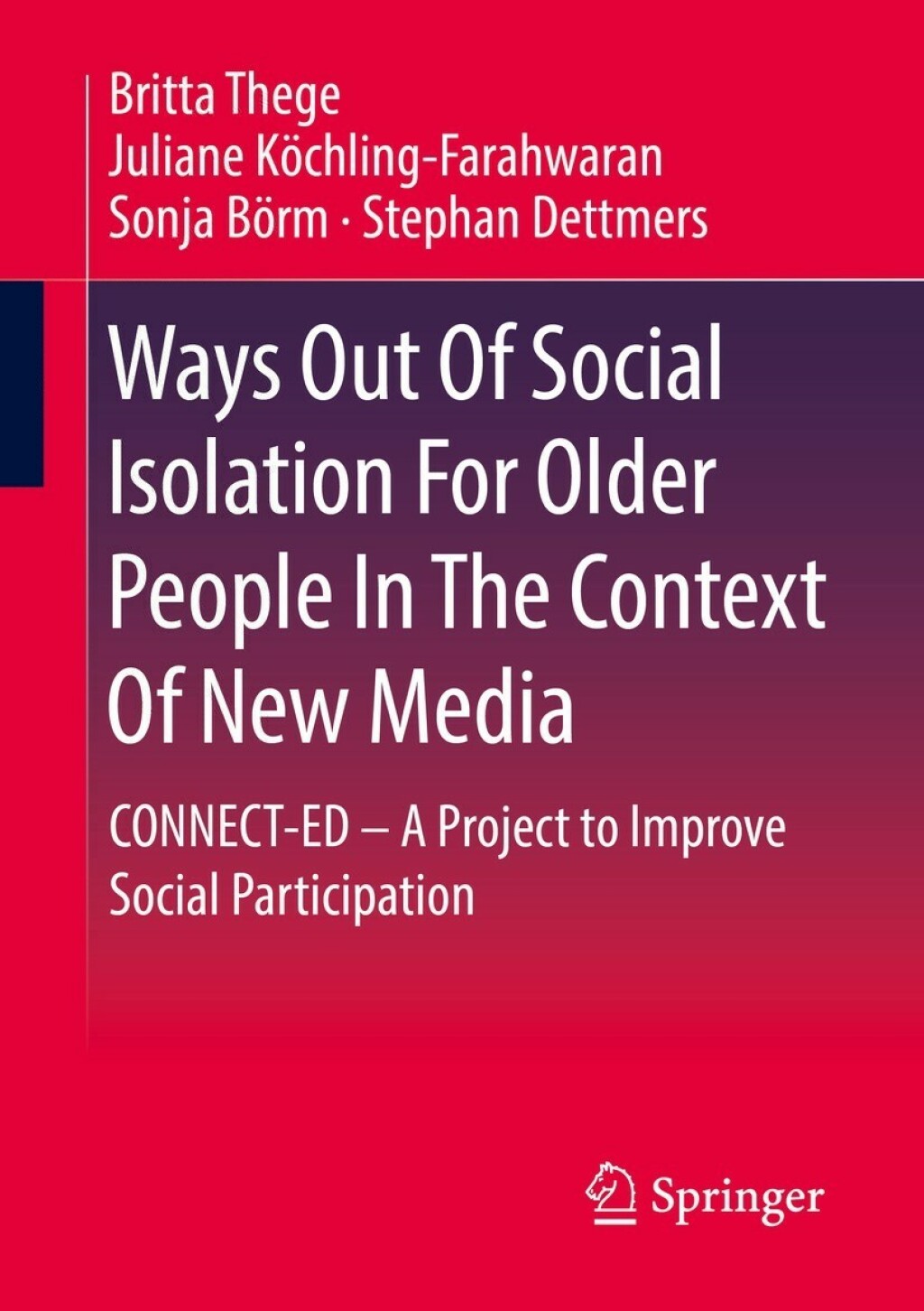 Ways Out Of Social Isolation For Older People In The Context Of New Media CONNECT-ED â€“ A Project to Improve Social Participation  â€“ PDF/EPUB Version Downloadable