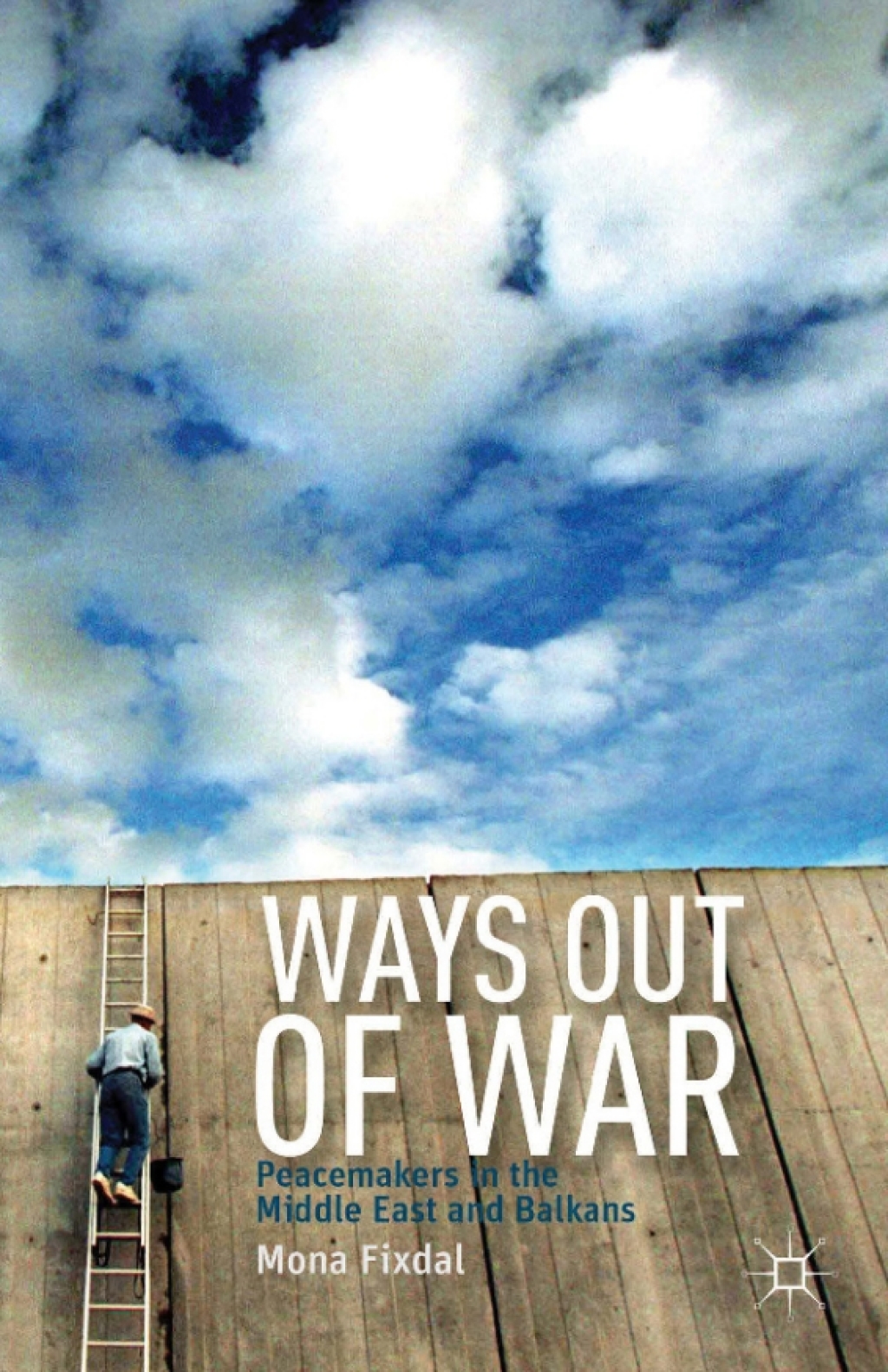 Ways Out of War Peacemakers in the Middle East and Balkans  â€“ PDF/EPUB Version Downloadable