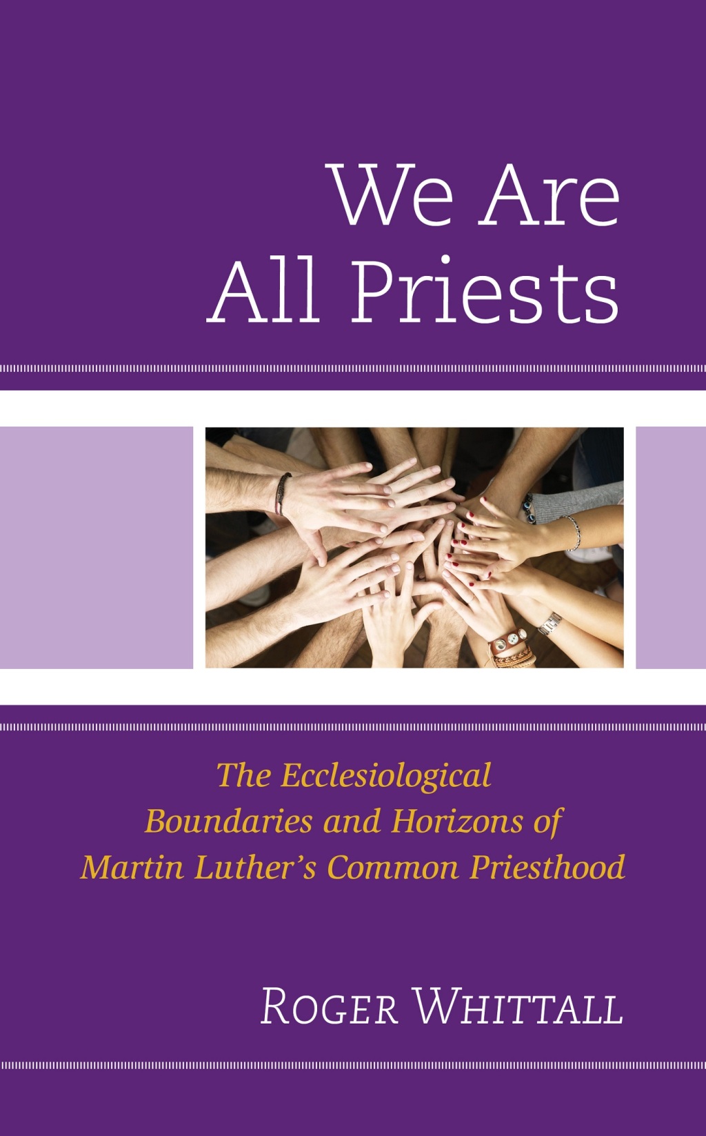 We Are All Priests The Ecclesiological Boundaries and Horizons of Martin Lutherâ€™s Common Priesthood 1st Edition â€“ PDF/EPUB Version Downloadable