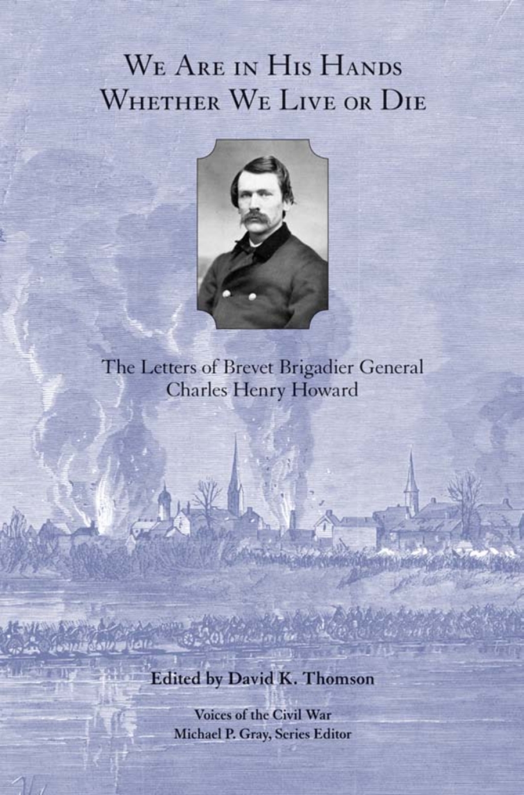 We Are in His Hands Whether We Live or Die The Letters of Brevet Brigadier General Charles Henry Howard 1st Edition â€“ PDF/EPUB Version Downloadable