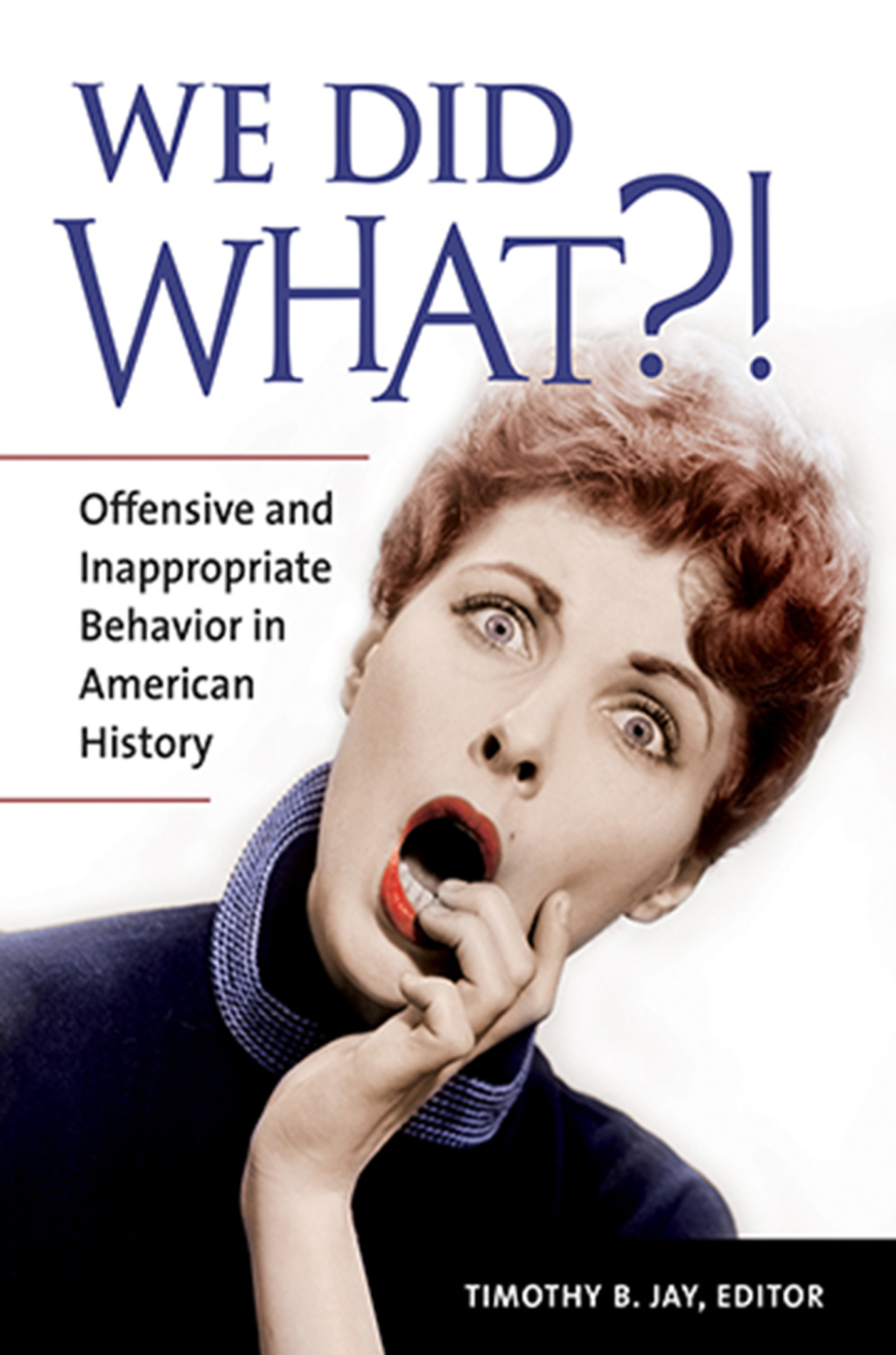 We Did What?! Offensive and Inappropriate Behavior in American History 1st Edition â€“ PDF/EPUB Version Downloadable