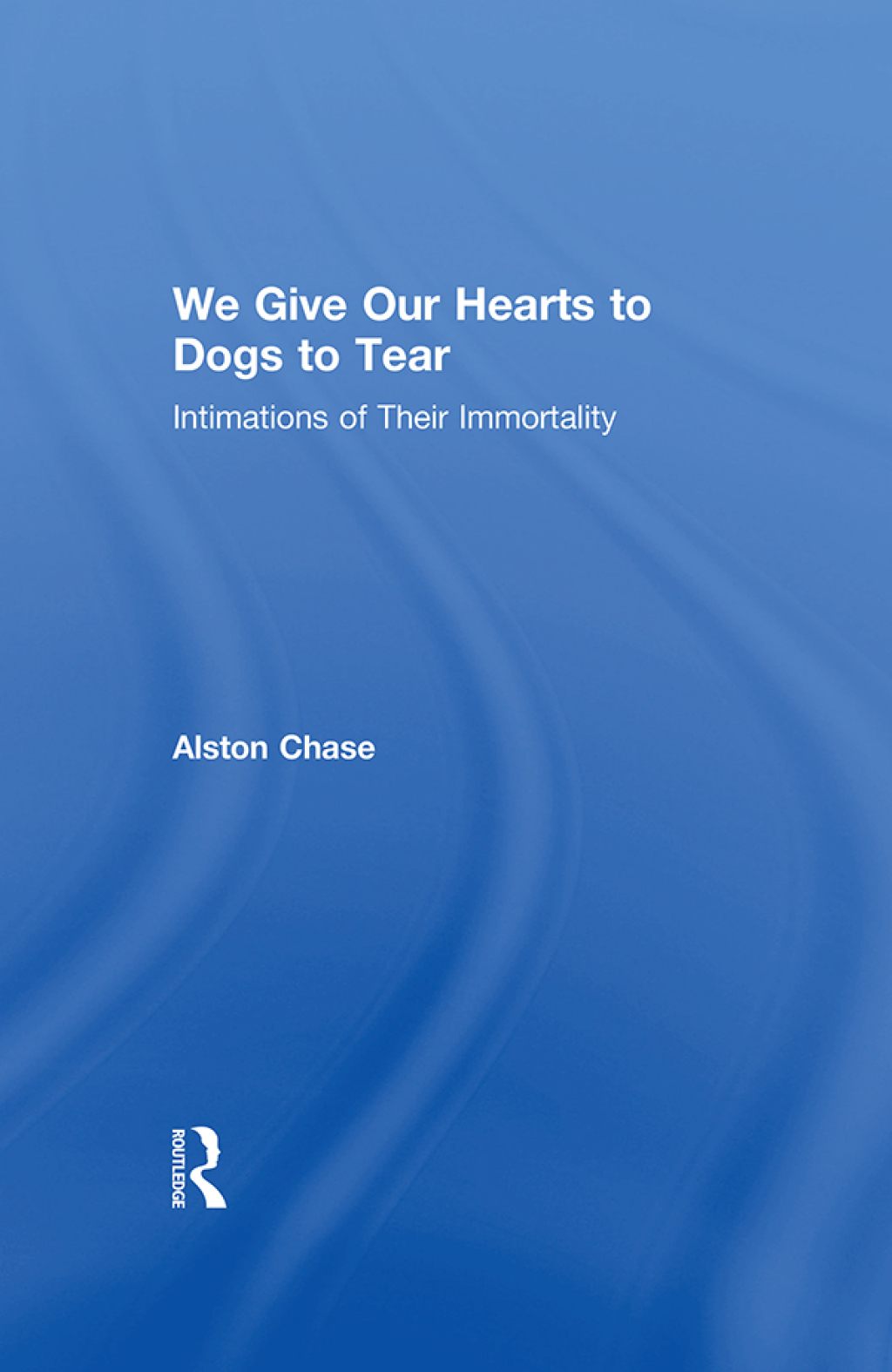 We Give Our Hearts to Dogs to Tear Intimations of Their Immortality 1st Edition â€“ PDF/EPUB Version Downloadable