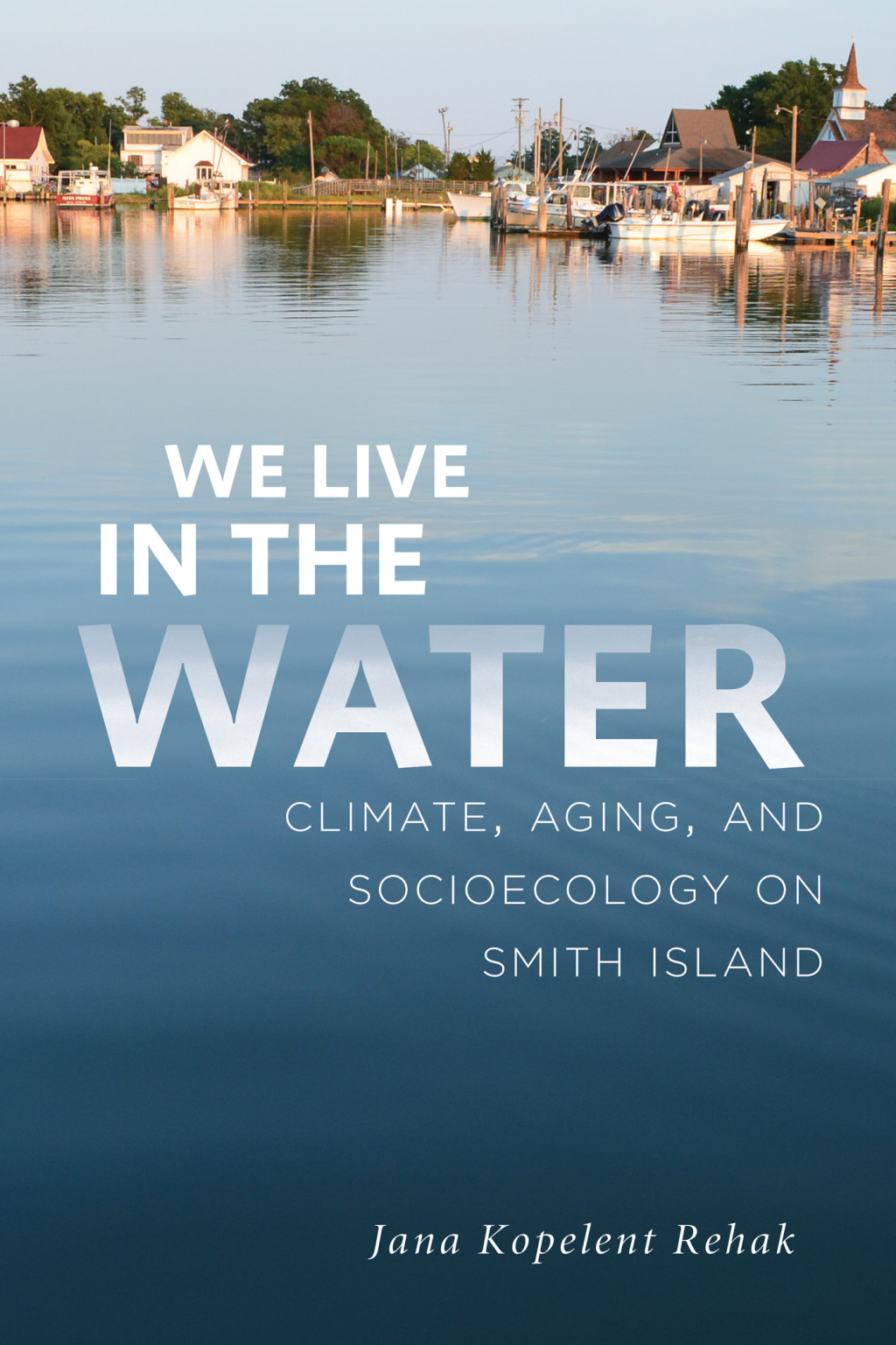 We Live in the Water Climate, Aging, and Socioecology on Smith Island - (PDF/EPUB Version)