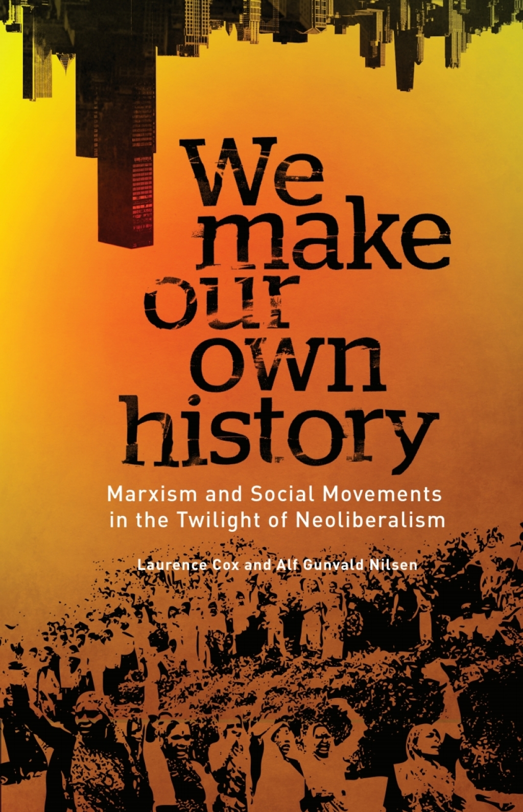 We Make Our Own History Marxism and Social Movements in the Twilight of Neoliberalism 1st Edition â€“ PDF/EPUB Version Downloadable