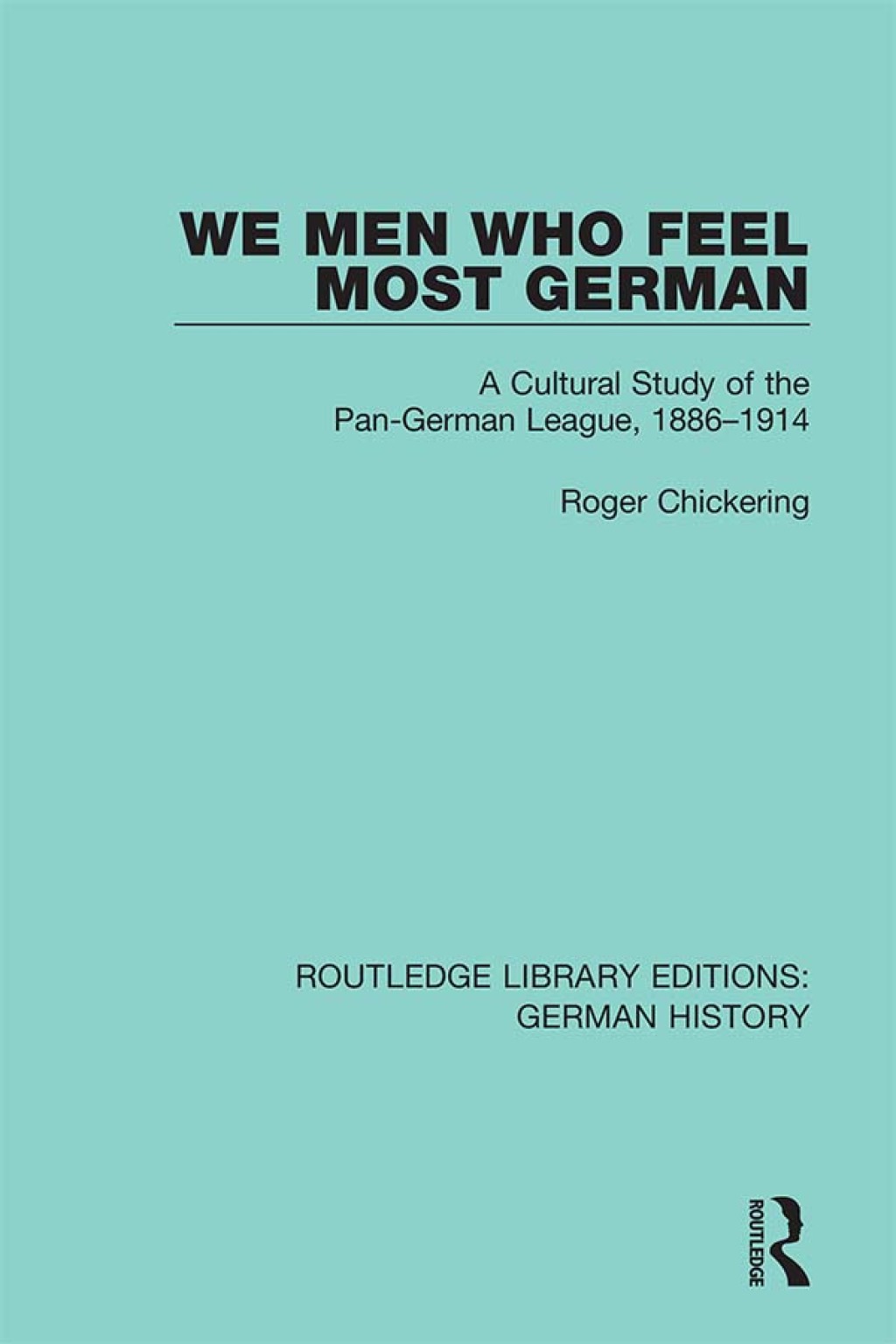 We Men Who Feel Most German A Cultural Study of the Pan-German League, 1886-1914 1st Edition â€“ PDF/EPUB Version Downloadable