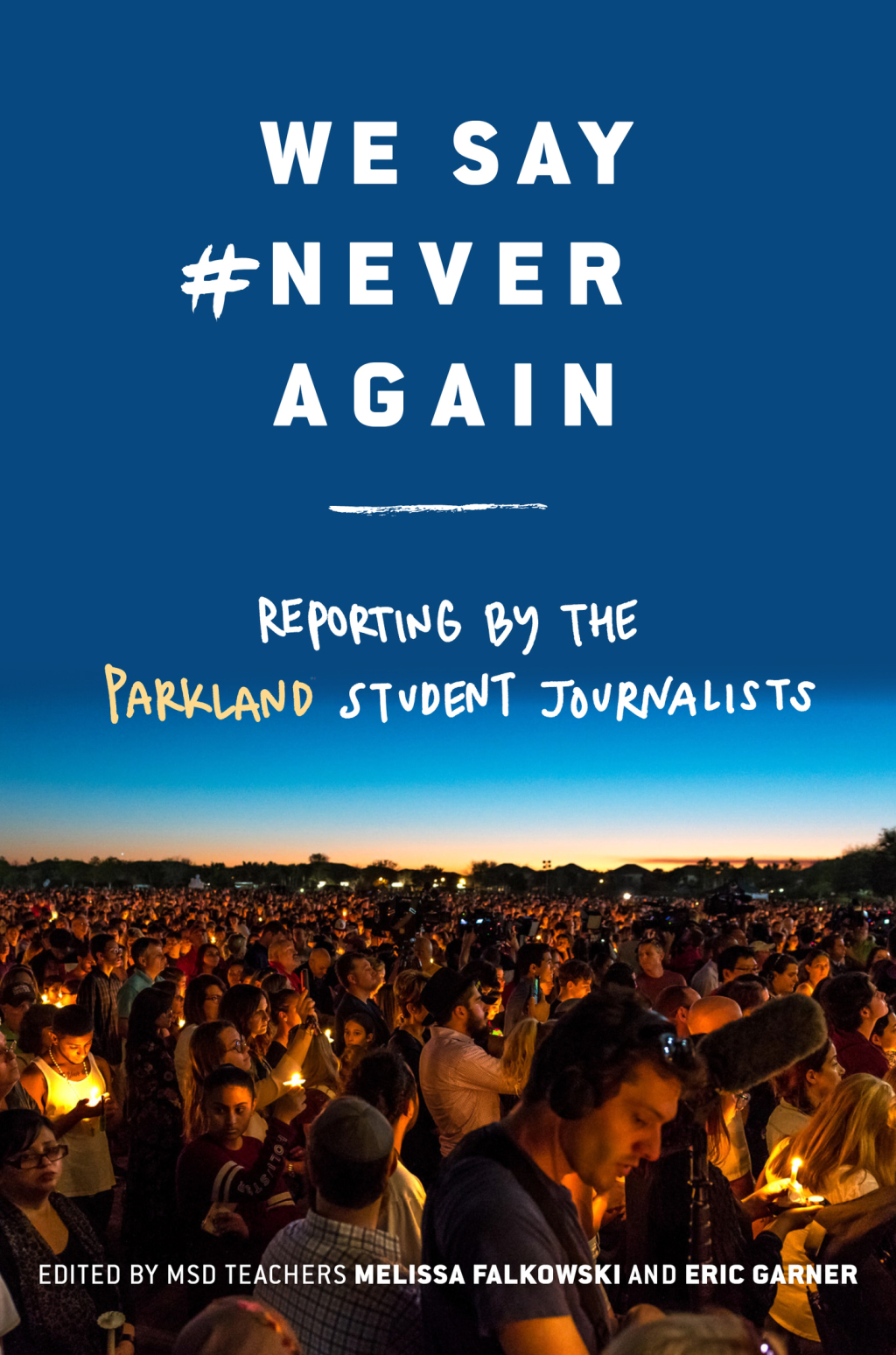 We Say #NeverAgain: Reporting by the Parkland Student Journalists Reporting from the School That Inspired the Nation 1st Edition - (PDF/EPUB Version)