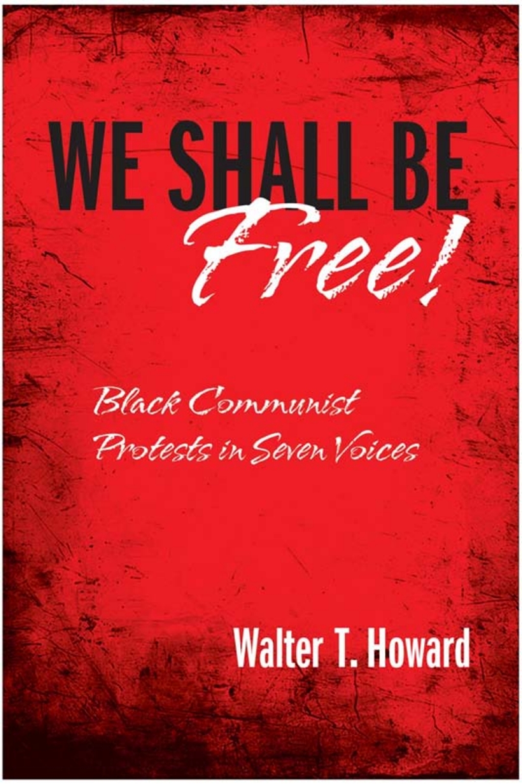 We Shall Be Free! Black Communist Protests in Seven Voices  â€“ PDF/EPUB Version Downloadable