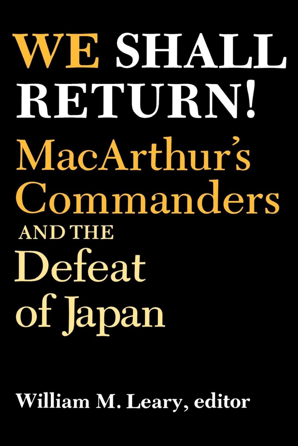 We Shall Return! MacArthur's Commanders and the Defeat of Japan, 1942-1945  â€“ PDF/EPUB Version Downloadable
