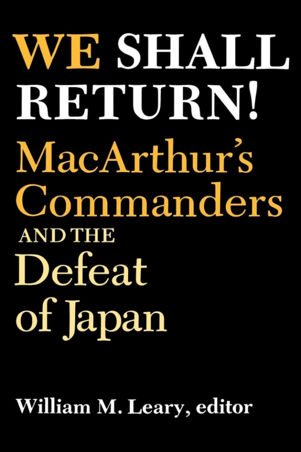 We Shall Return! MacArthur's Commanders and the Defeat of Japan, 1942-1945 1st Edition â€“ PDF/EPUB Version Downloadable