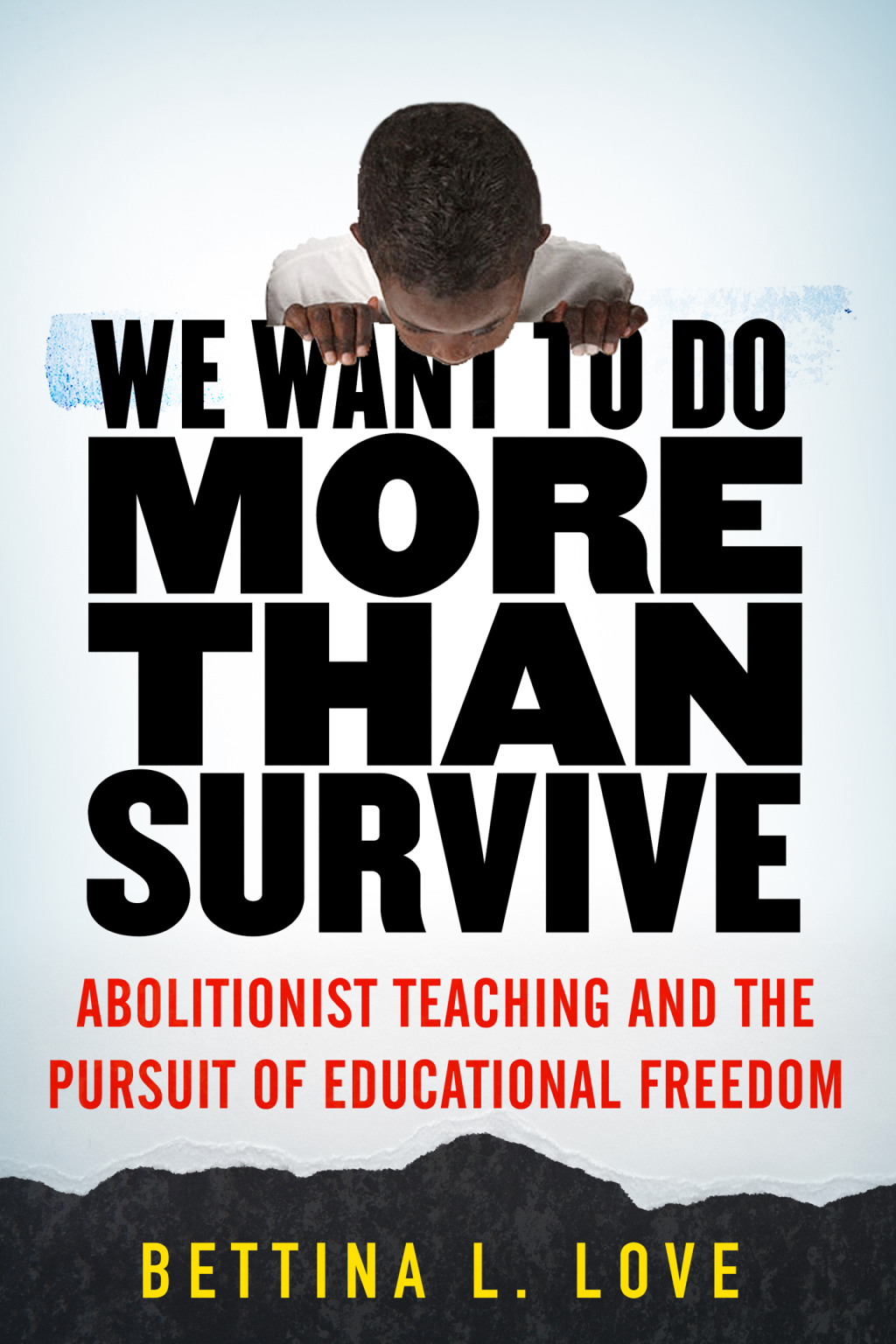 We Want to Do More Than Survive Abolitionist Teaching and the Pursuit of Educational Freedom - (PDF/EPUB Version)