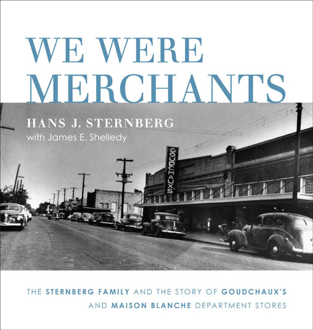 We Were Merchants The Sternberg Family and the Story of Goudchaux's and Maison Blanche Department Stores - (PDF/EPUB Version)