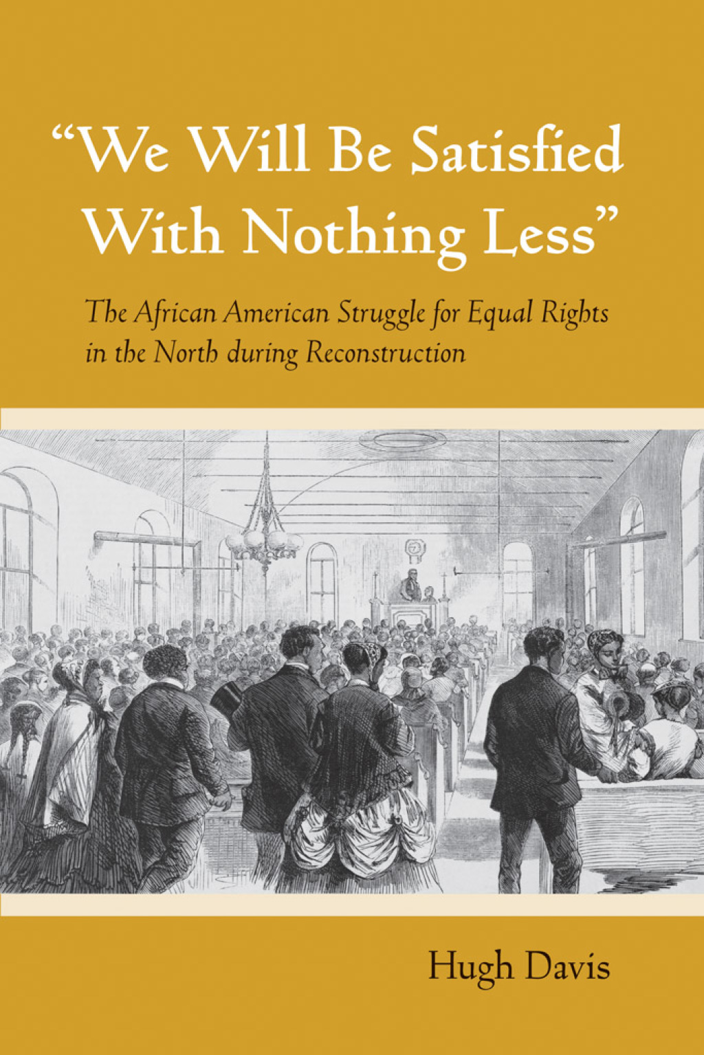 "We Will Be Satisfied With Nothing Less" The African American Struggle for Equal Rights in the North during Reconstruction 1st Edition â€“ PDF/EPUB Version Downloadable