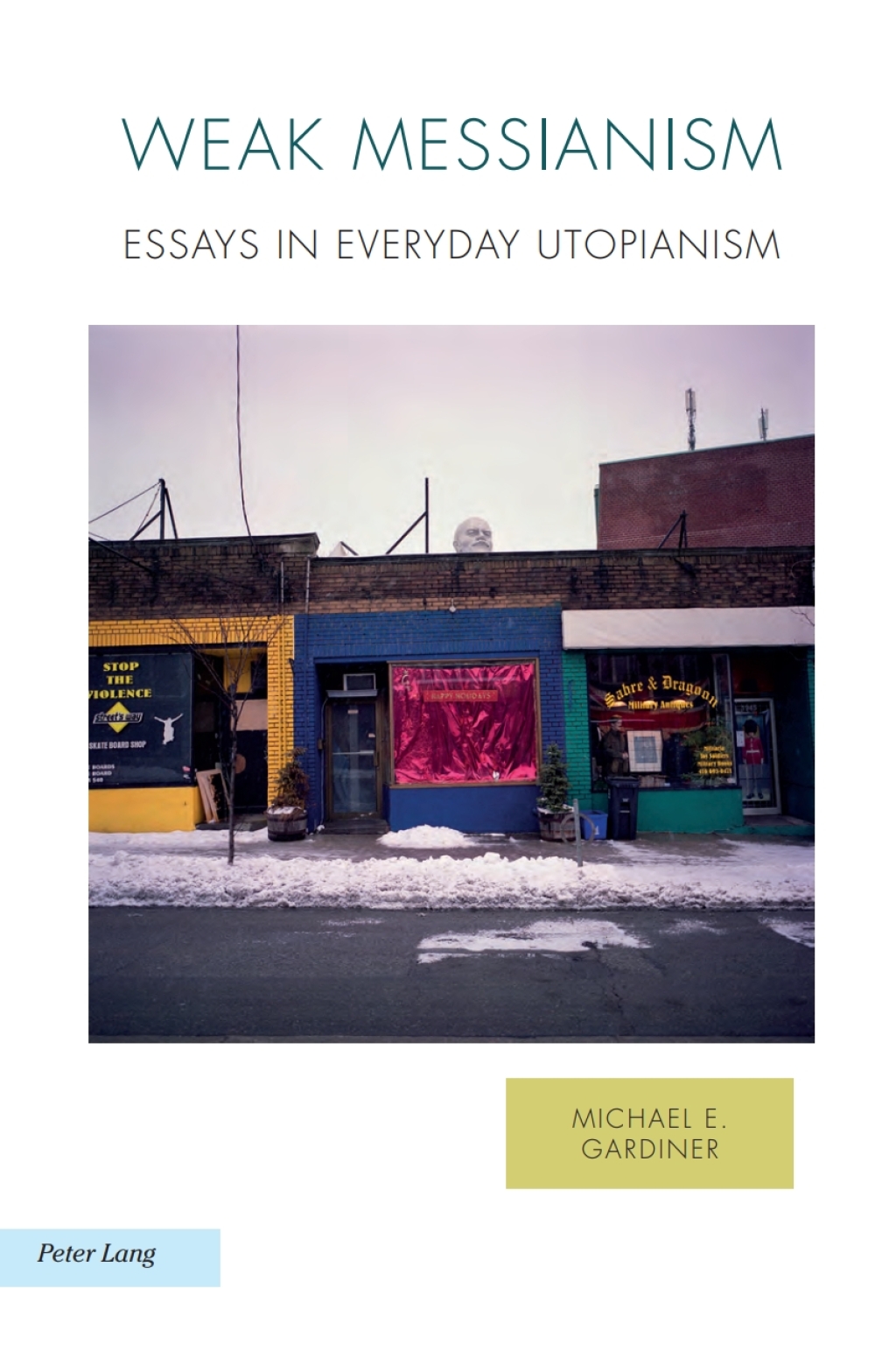 Weak Messianism Essays in Everyday Utopianism 1st Edition â€“ PDF/EPUB Version Downloadable
