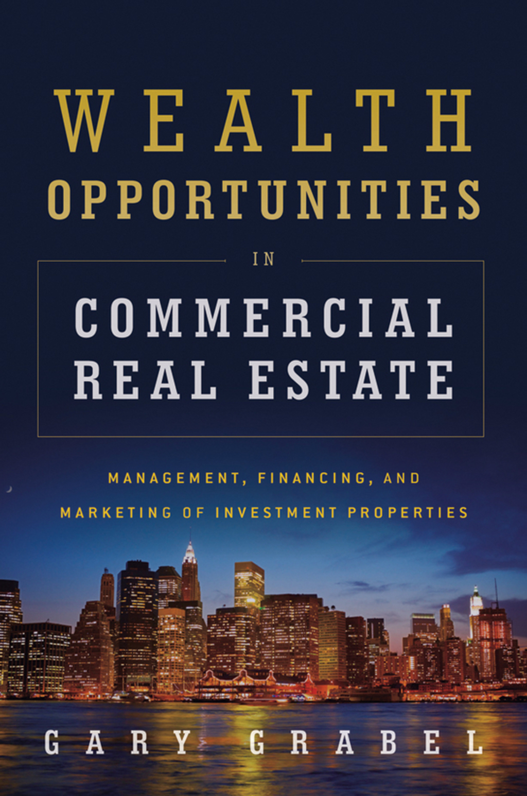Wealth Opportunities in Commercial Real Estate: Management, Financing and Marketing of Investment Properties 1st Edition - (PDF/EPUB Version)