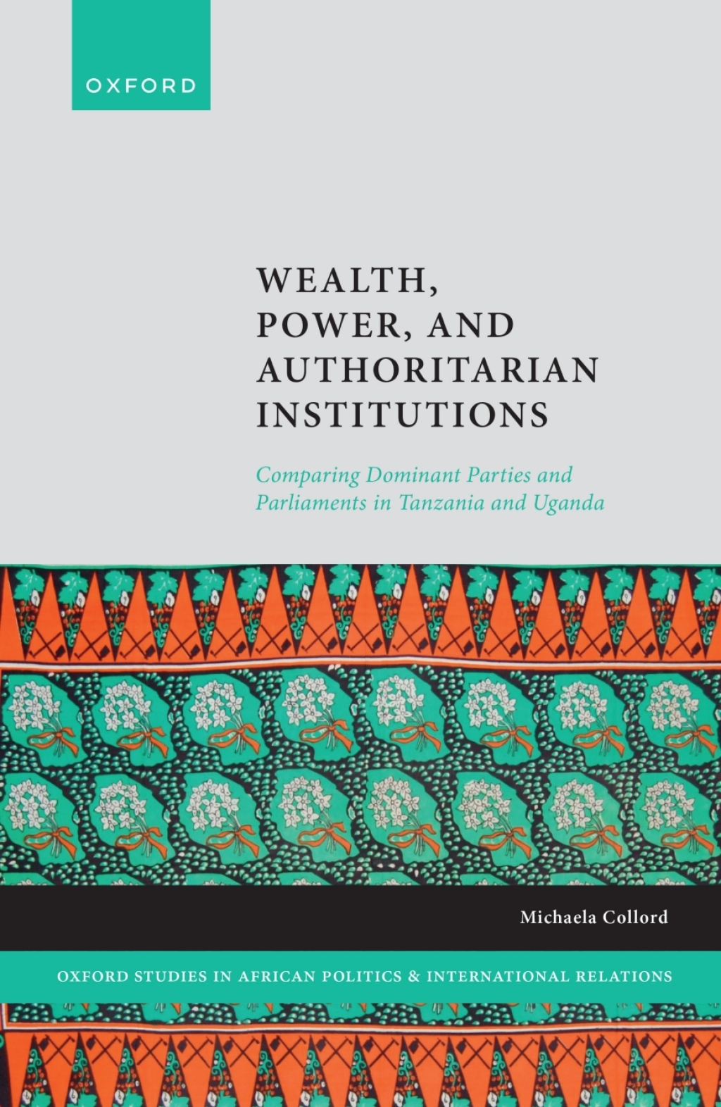 Wealth, Power, and Authoritarian Institutions Comparing Dominant Parties and Parliaments in Tanzania and Uganda 1st Edition â€“ PDF/EPUB Version Downloadable