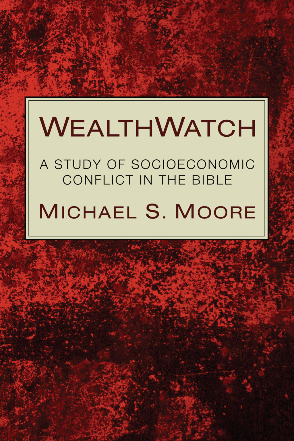 WealthWatch A Study of Socioeconomic Conflict in the Bible  â€“ PDF/EPUB Version Downloadable