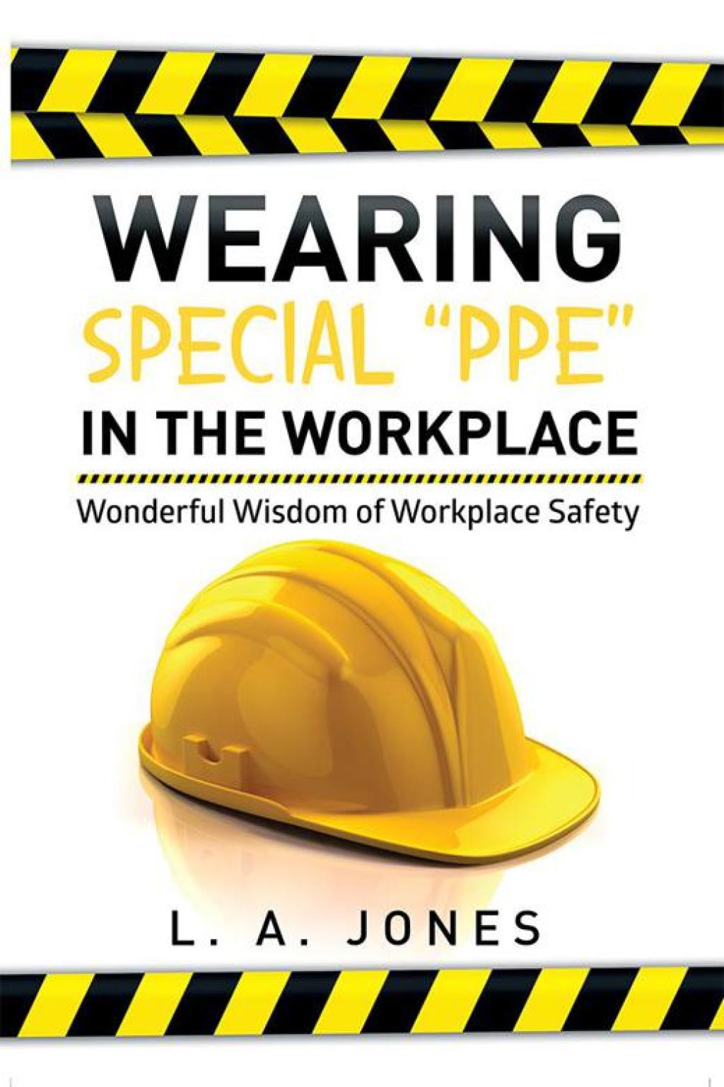 Wearing Special â€œPpeâ€ in the Workplace Wonderful Wisdom of Workplace Safety - (PDF/EPUB Version)
