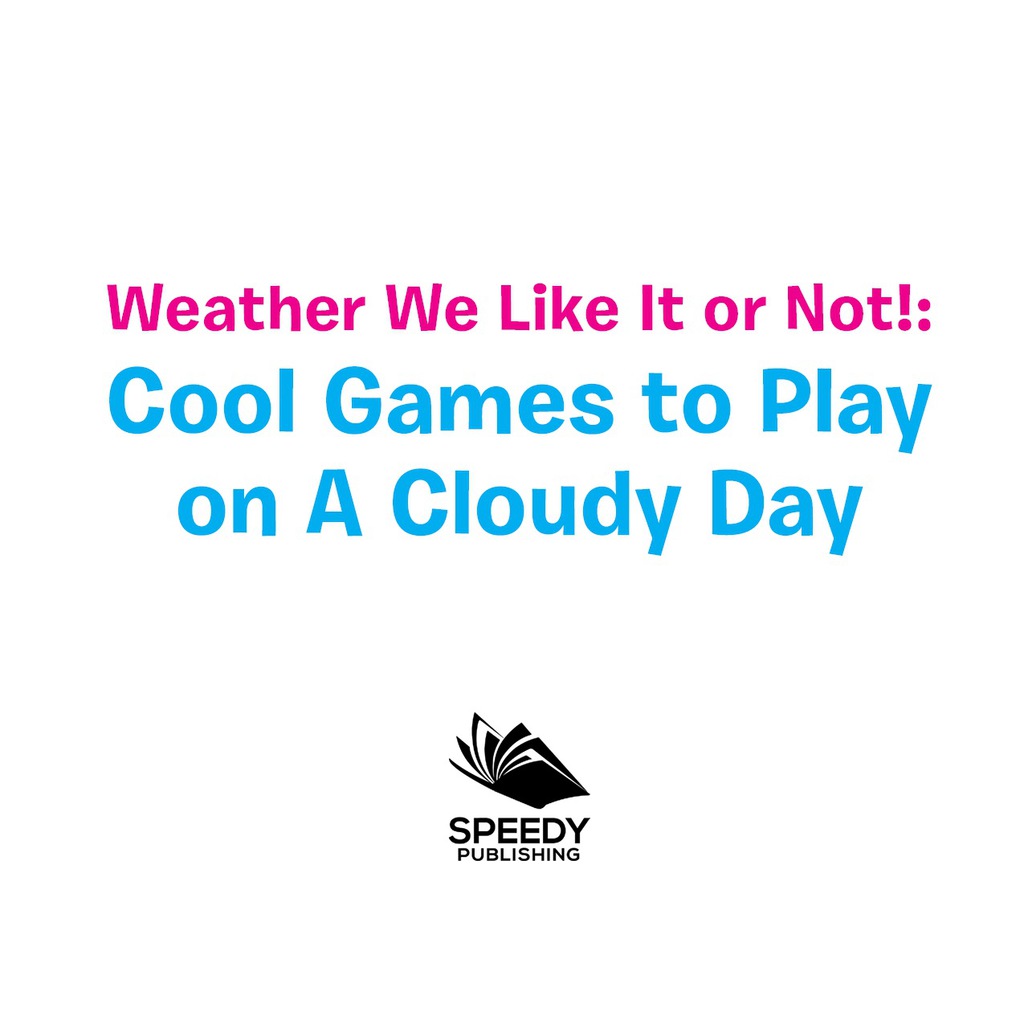 Weather We Like It or Not!: Cool Games to Play on A Cloudy Day Weather for Kids - Earth Sciences - (PDF/EPUB Version)