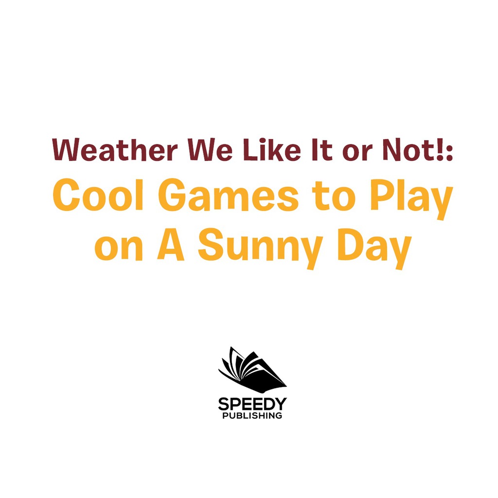 Weather We Like It or Not!: Cool Games to Play on A Sunny Day Weather for Kids - Earth Sciences - (PDF/EPUB Version)