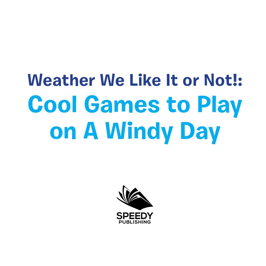 Weather We Like It or Not!: Cool Games to Play on A Windy Day Weather for Kids - Earth Sciences - (PDF/EPUB Version)