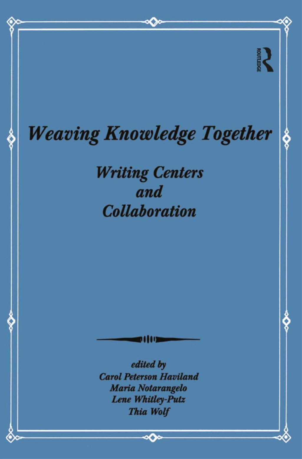 Weaving Knowledge Together Writing Centers and Collaboration 1st Edition â€“ PDF/EPUB Version Downloadable