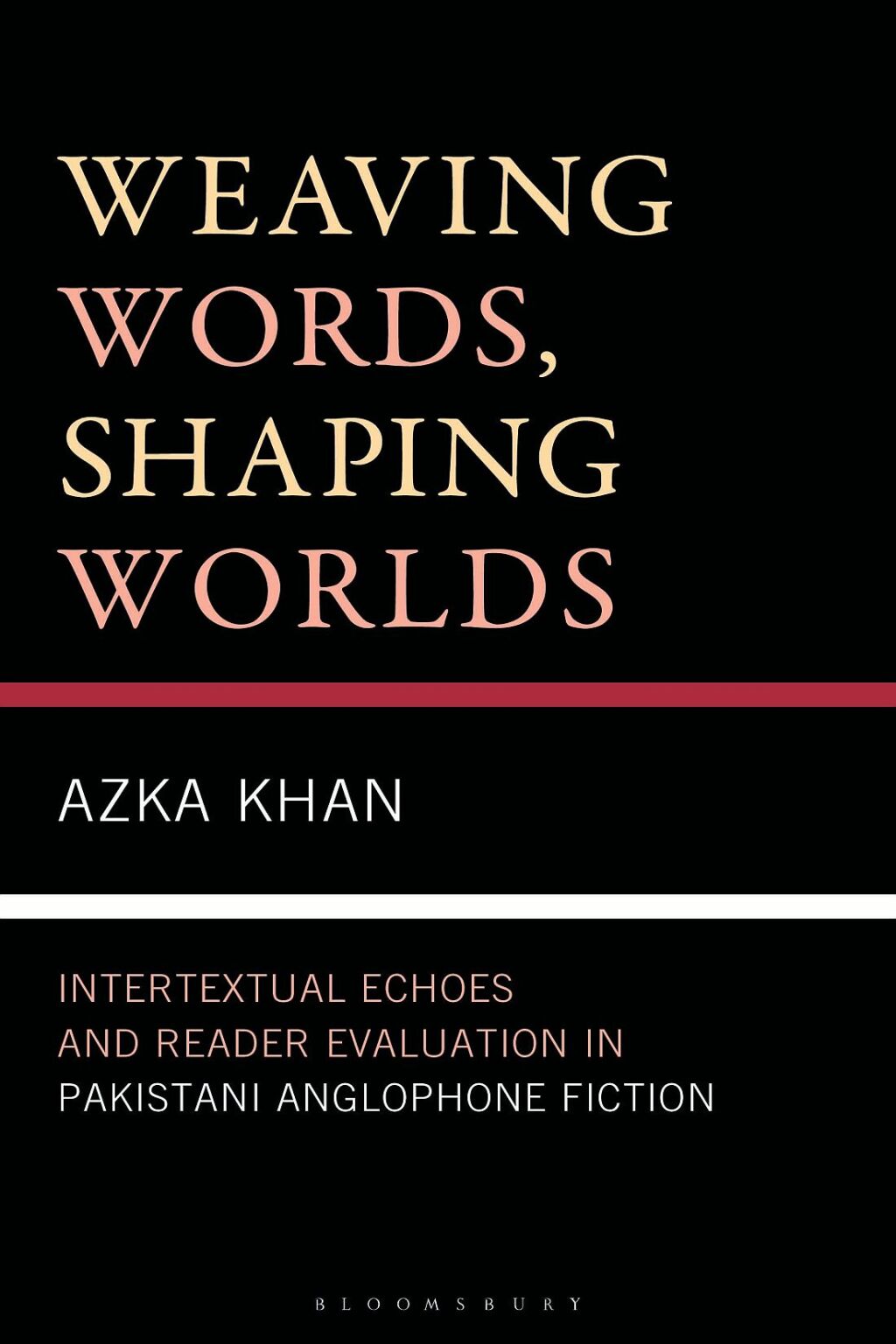 Weaving Words, Shaping Worlds Intertextual Echoes and Reader Evaluation in Pakistani Anglophone Fiction 1st Edition â€“ PDF/EPUB Version Downloadable