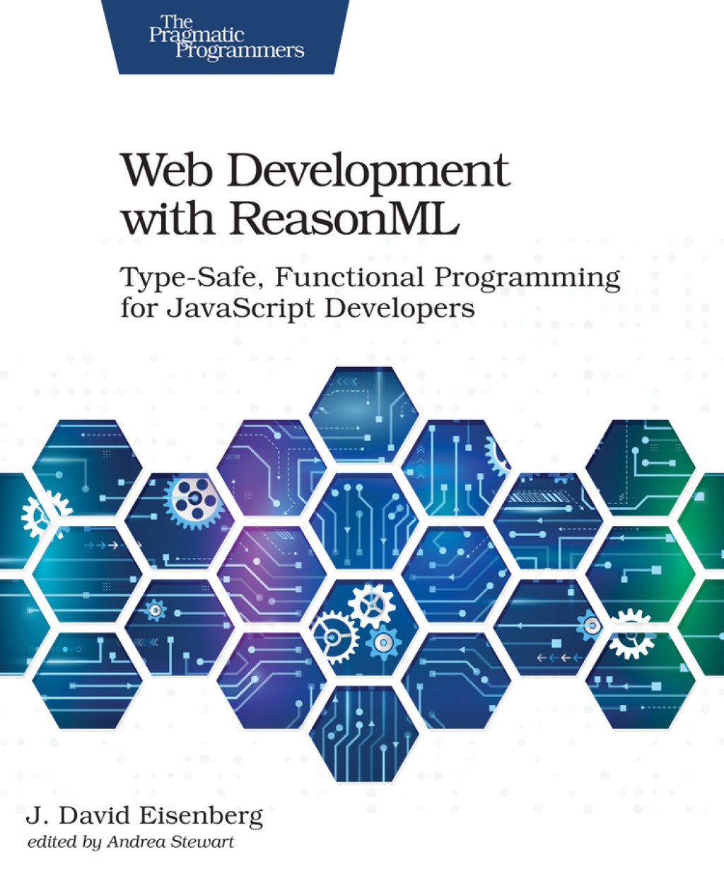 Web Development with ReasonML Type-Safe, Functional Programming for JavaScript Developers 1st Edition â€“ PDF/EPUB Version Downloadable
