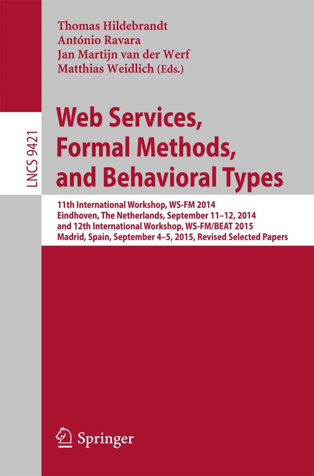 Web Services, Formal Methods, and Behavioral Types 11th International Workshop, WS-FM 2014, Eindhoven, The Netherlands, September 11-12, 2014, and 12th International Workshop, WS-FM/BEAT 2015, Madrid, Spain, September 4-5, 2015, Revised Selected Papers  â€“ PDF/EPUB Version Downloadable