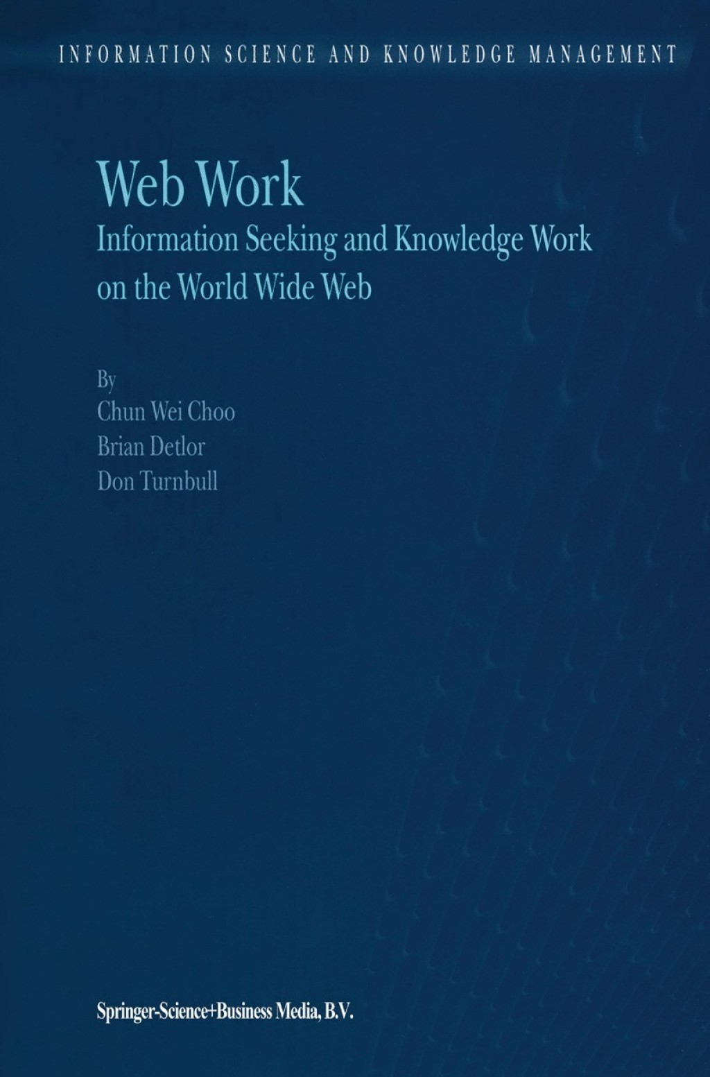 Web Work Information Seeking and Knowledge Work on the World Wide Web â ...