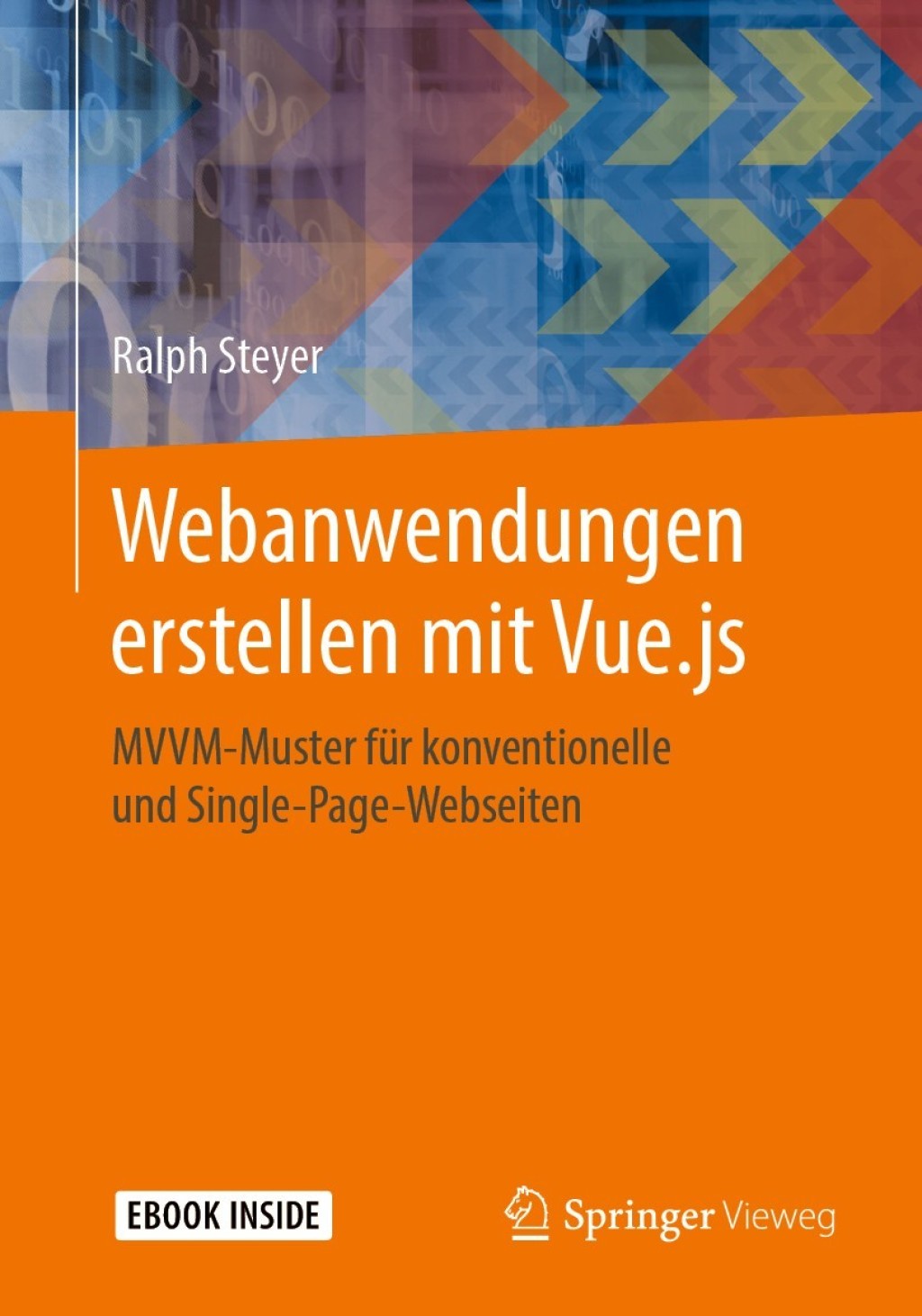 Webanwendungen erstellen mit Vue.js MVVM-Muster fÃ¼r konventionelle und Single-Page-Webseiten  â€“ PDF/EPUB Version Downloadable