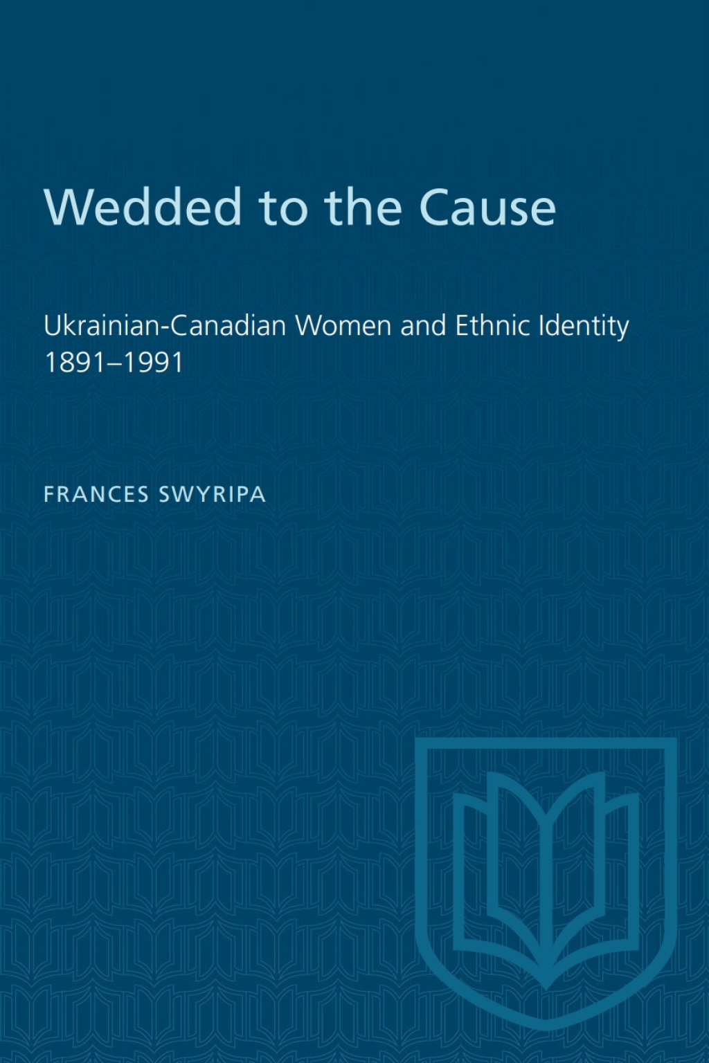 Wedded to the Cause Ukrainian-Canadian Women and Ethnic Identity 1891â€“1991 1st Edition â€“ PDF/EPUB Version Downloadable