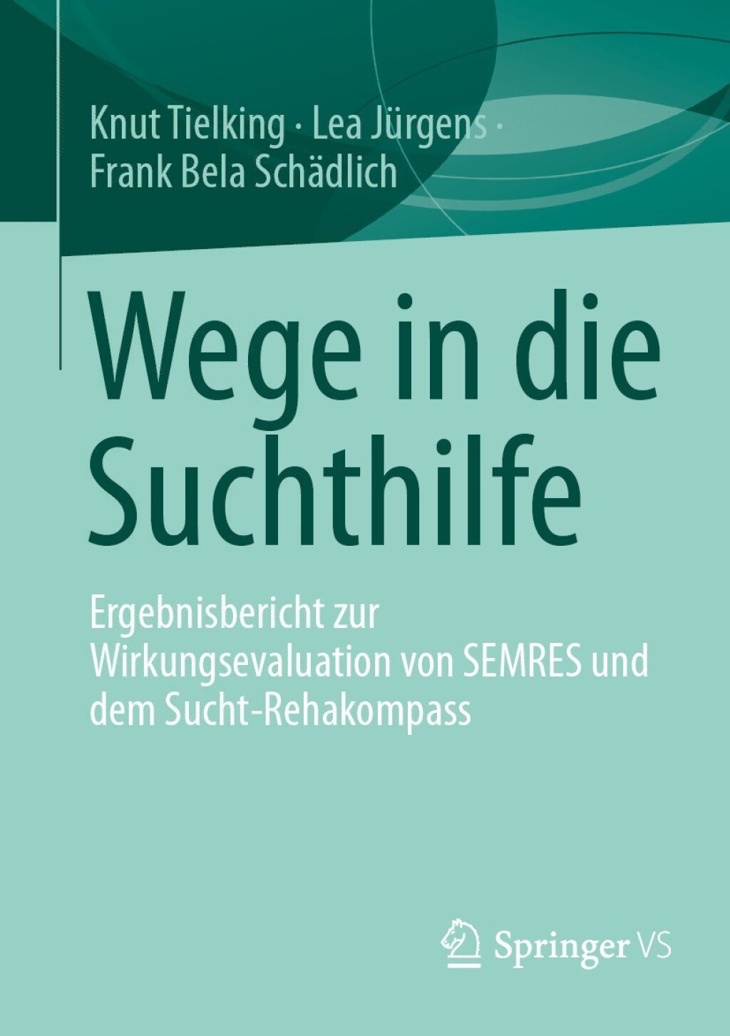 Wege in die Suchthilfe Ergebnisbericht zur Wirkungsevaluation von SEMRES und dem Sucht-Rehakompass  â€“ PDF/EPUB Version Downloadable