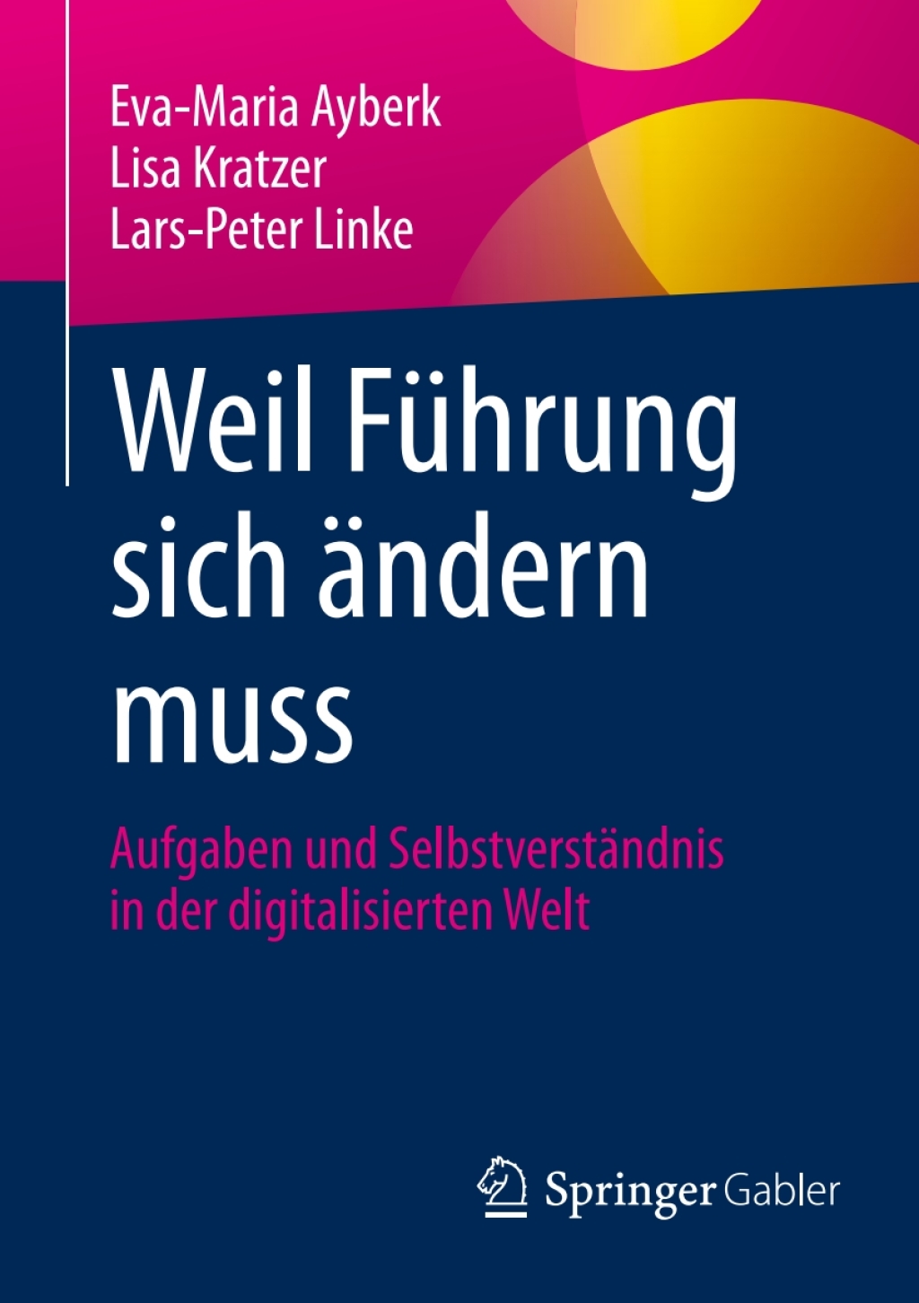 Weil FÃ¼hrung sich Ã¤ndern muss Aufgaben und SelbstverstÃ¤ndnis in der digitalisierten Welt  â€“ PDF/EPUB Version Downloadable