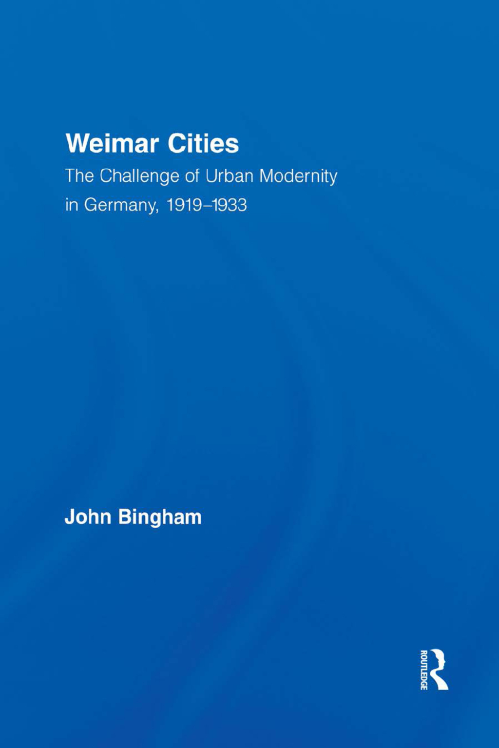 Weimar Cities The Challenge of Urban Modernity in Germany, 1919â€“1933 1st Edition â€“ PDF/EPUB Version Downloadable