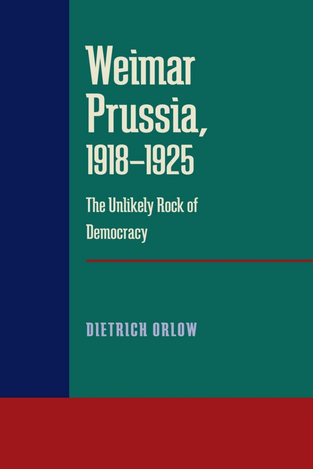 Weimar Prussia, 1918â€“1925 The Unlikely Rock of Democracy  â€“ PDF/EPUB Version Downloadable